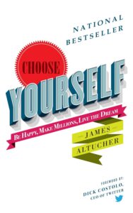 Choose Yourself
Be Happy, Make Millions, Live the Dream by James Altucher