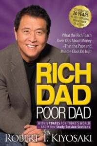 Rich Dad Poor Dad: what the rich teach their kids about Money that the poor and middle class to Not!